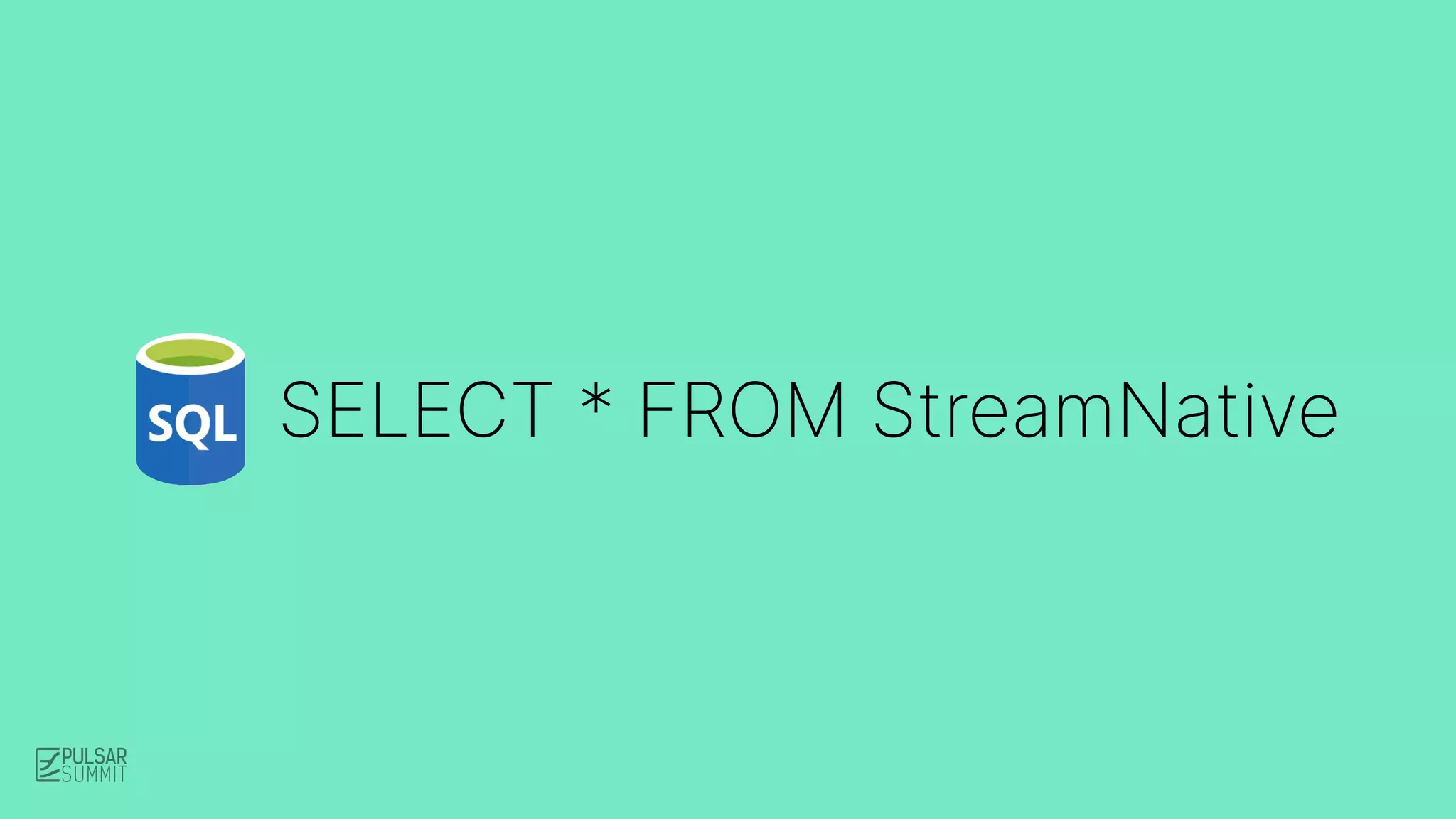 SELECT * FROM StreamNative
 