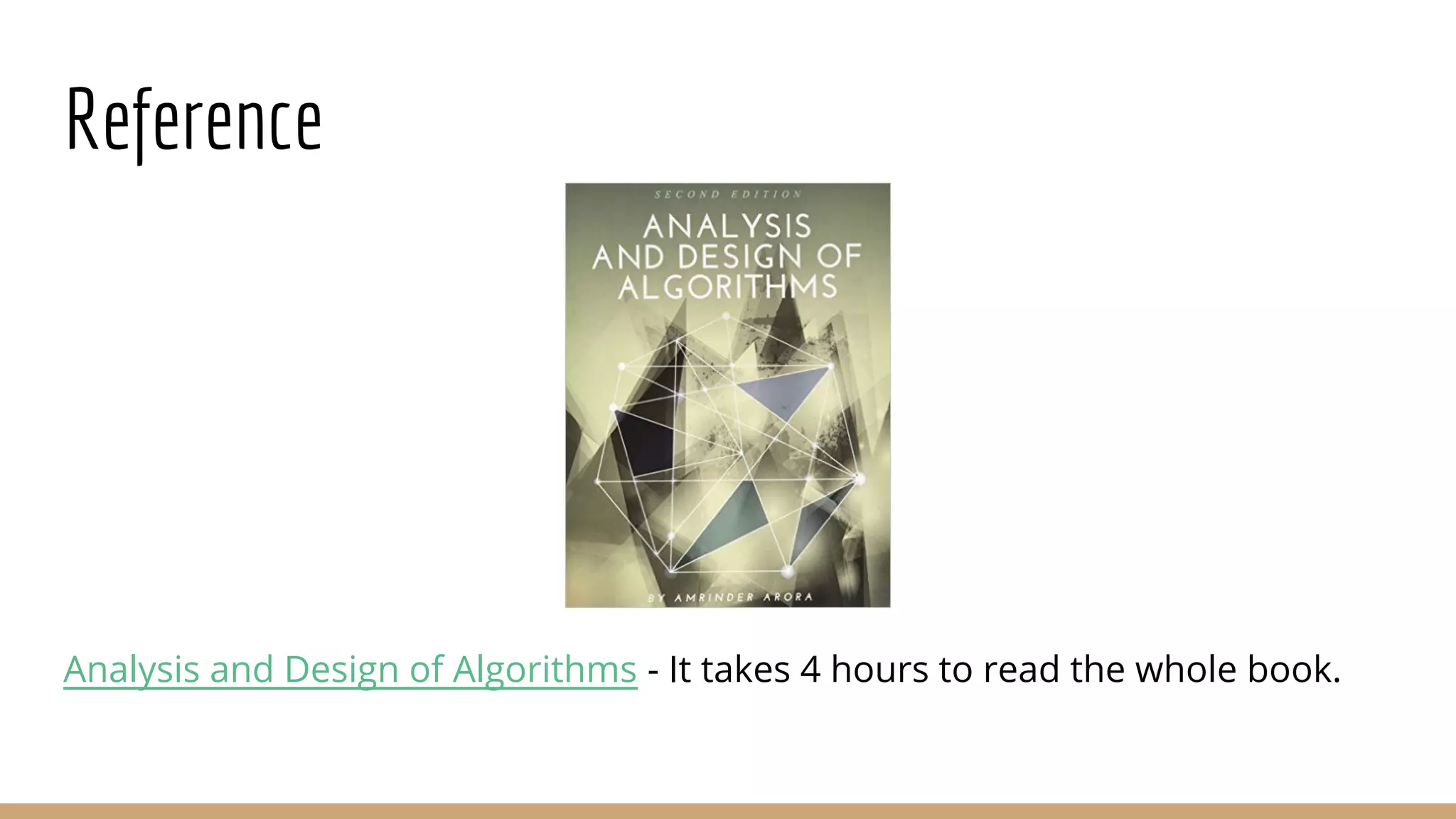 Reference
Analysis and Design of Algorithms - It takes 4 hours to read the whole book.
 