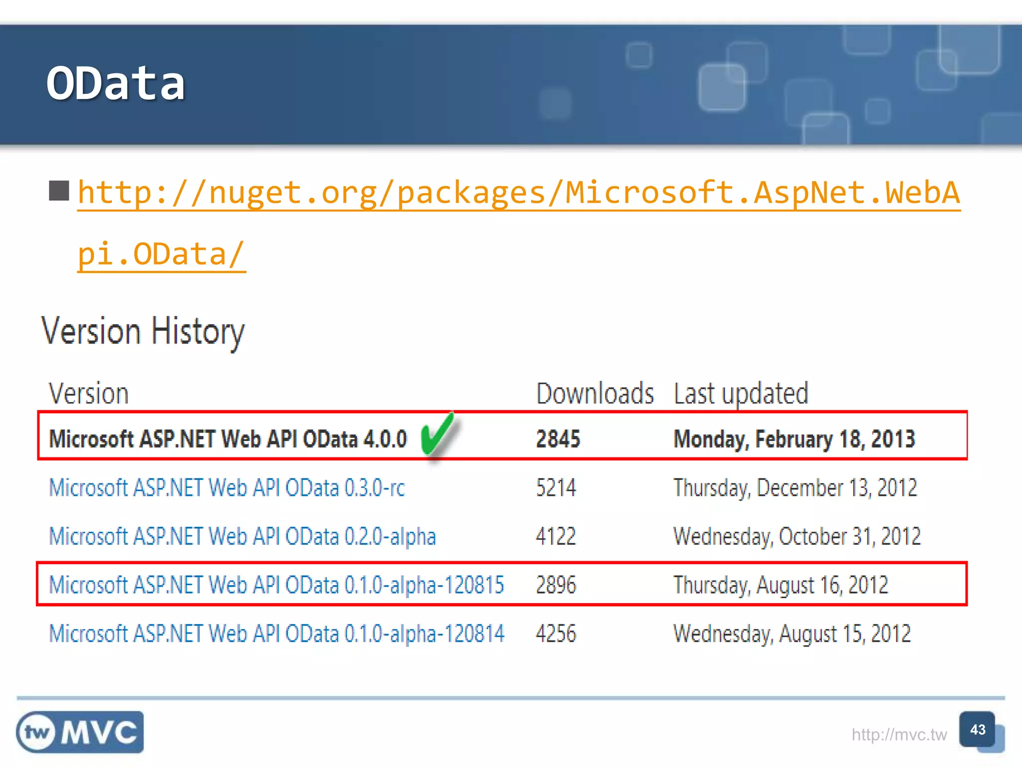 http://mvc.tw
 http://nuget.org/packages/Microsoft.AspNet.WebA
pi.OData/
43
OData
 
