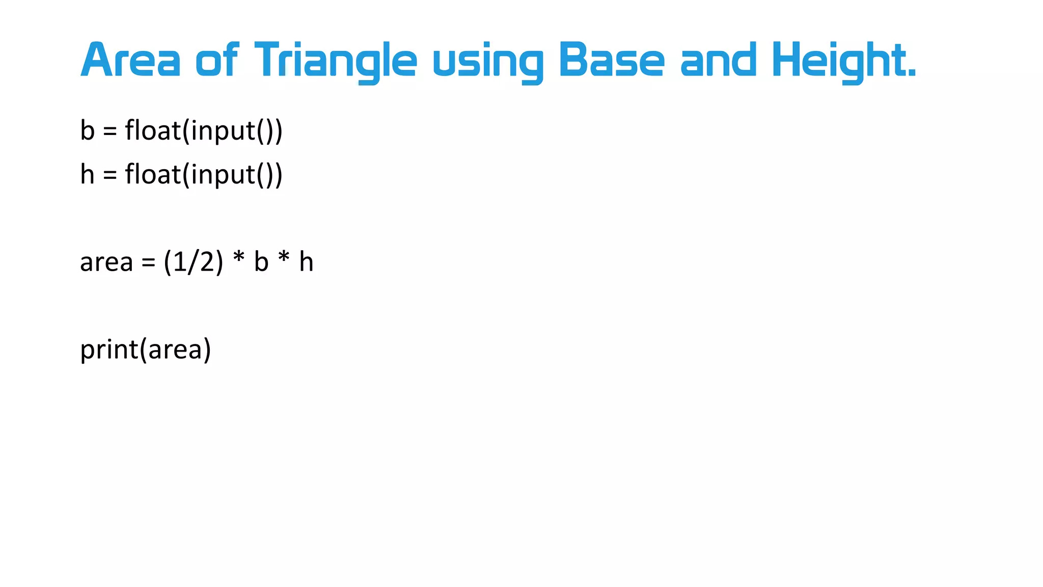 Area of Triangle using Base and Height.
b = float(input())
h = float(input())
area = (1/2) * b * h
print(area)
 