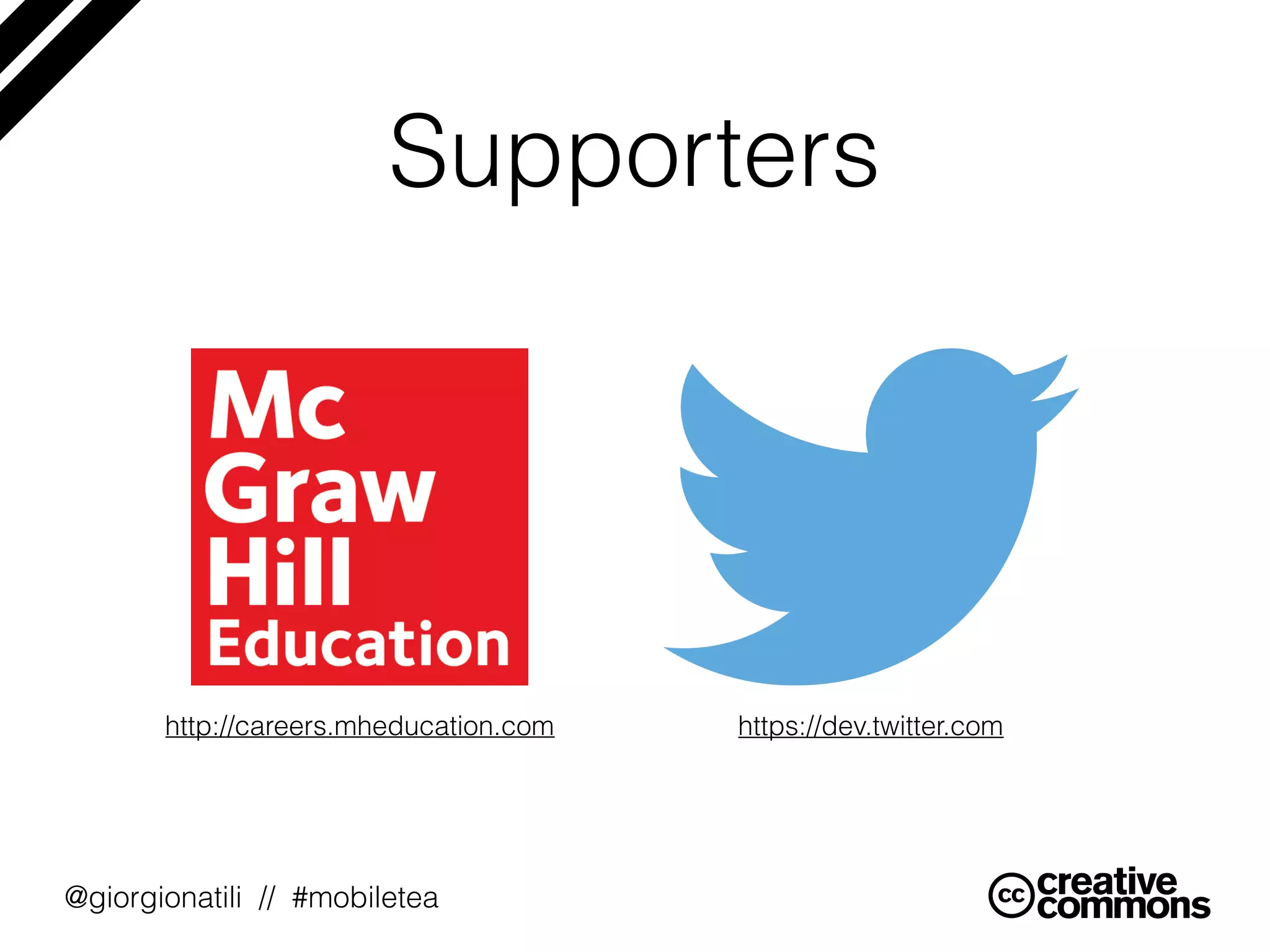 @giorgionatili // #mobiletea
Supporters
http://careers.mheducation.com https://dev.twitter.com
 