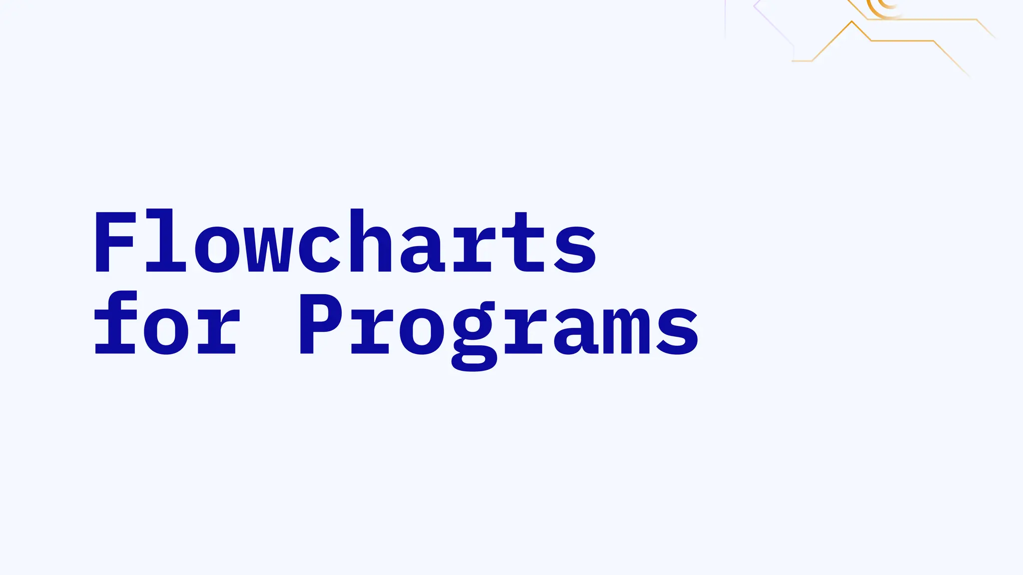 Flowcharts
for Programs
 