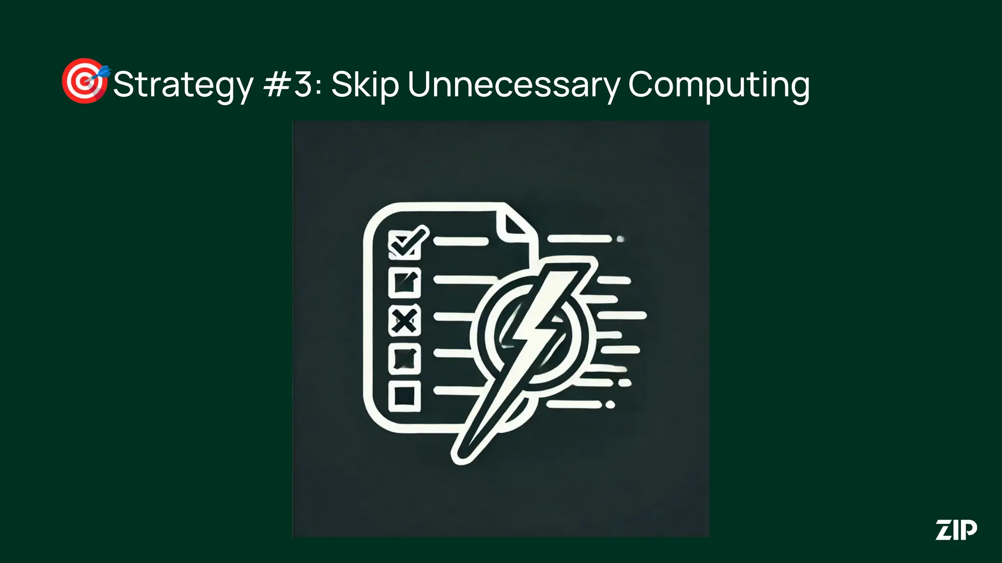 🎯Strategy #3: Skip Unnecessary Computing
 