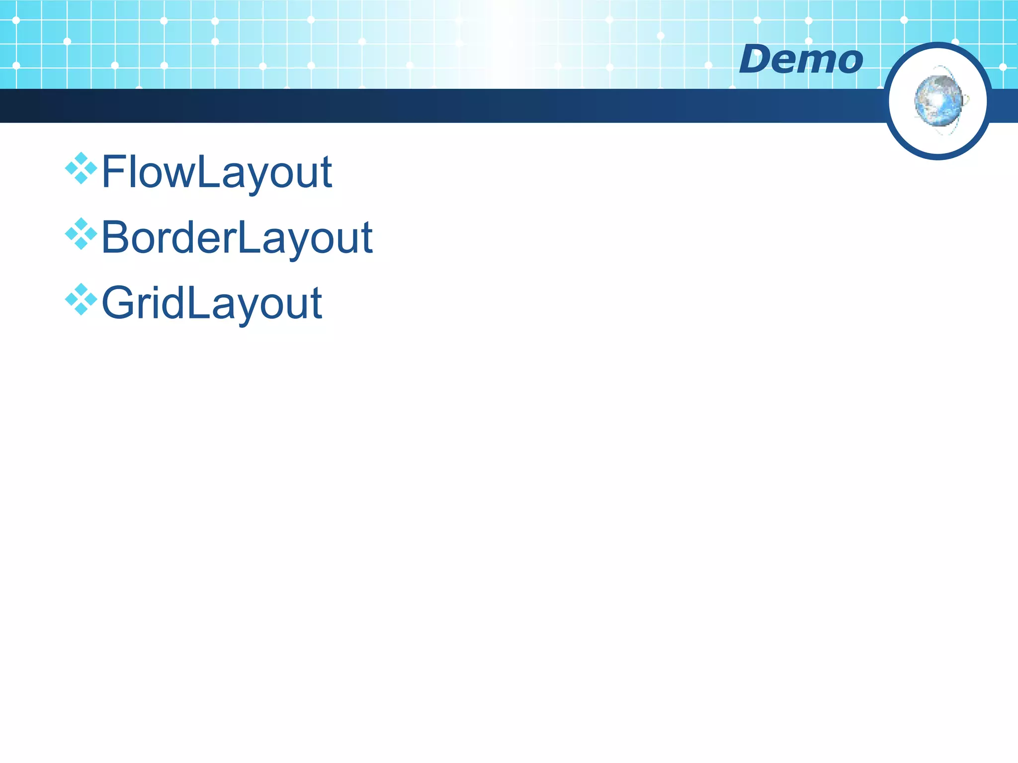 Demo FlowLayout BorderLayout GridLayout 