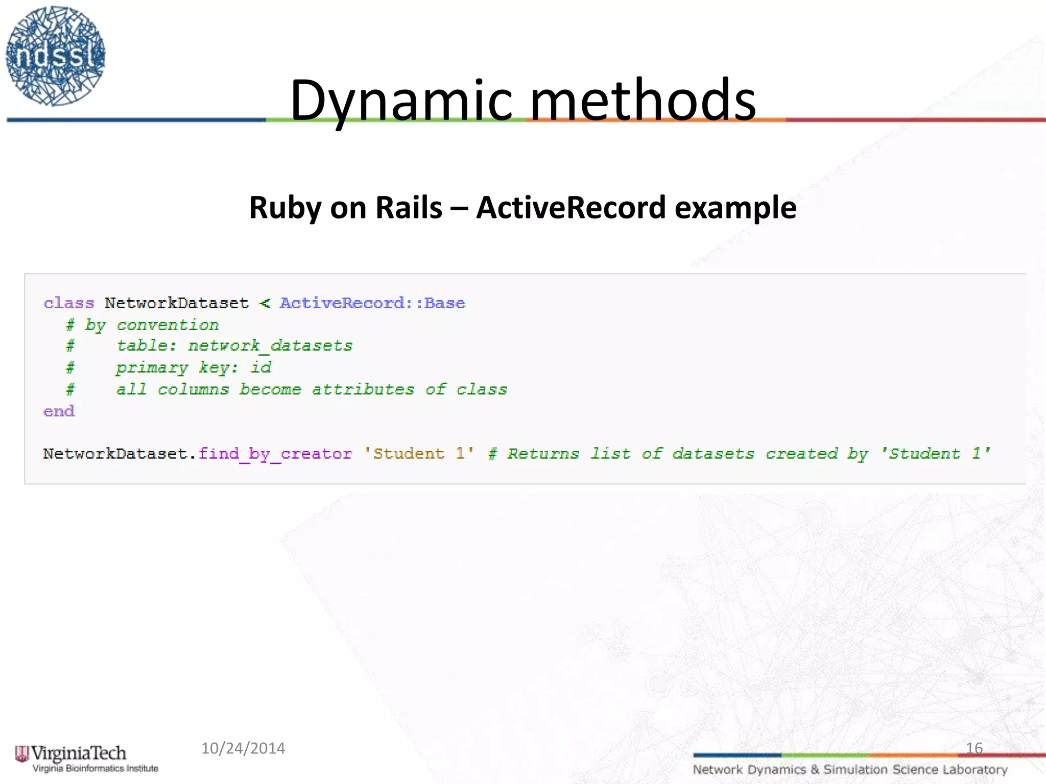 Dynamic methods 
Ruby on Rails – ActiveRecord example 
10/24/2014 16 
 