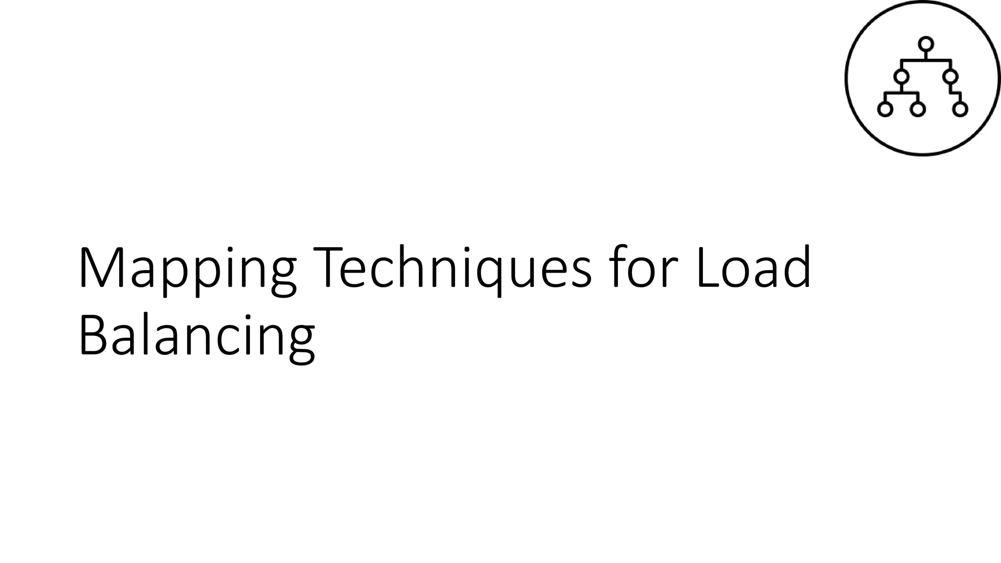 Mapping Techniques for Load
Balancing
 