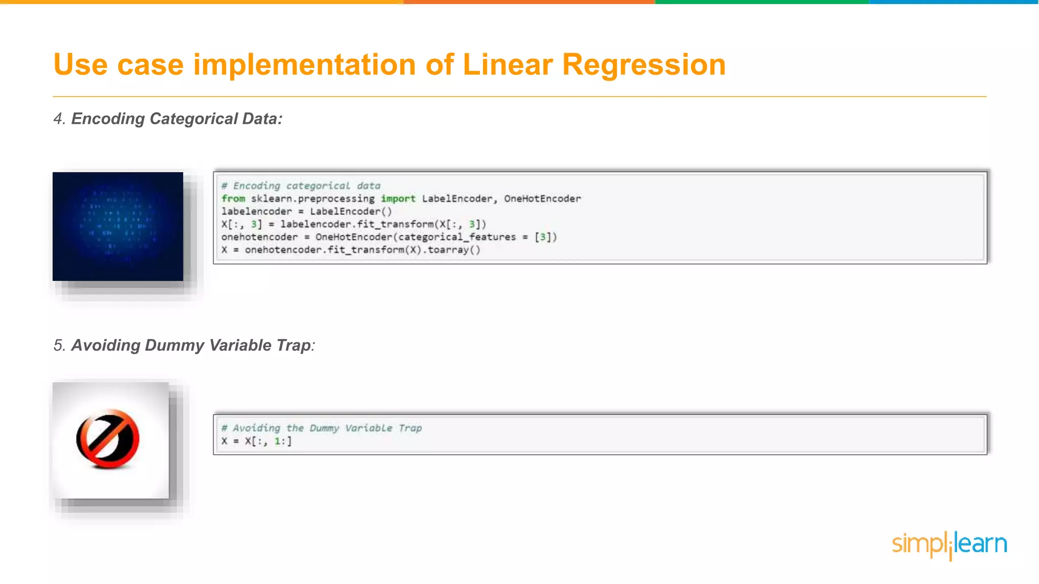 Use case implementation of Linear Regression
4. Encoding Categorical Data:
5. Avoiding Dummy Variable Trap:
 