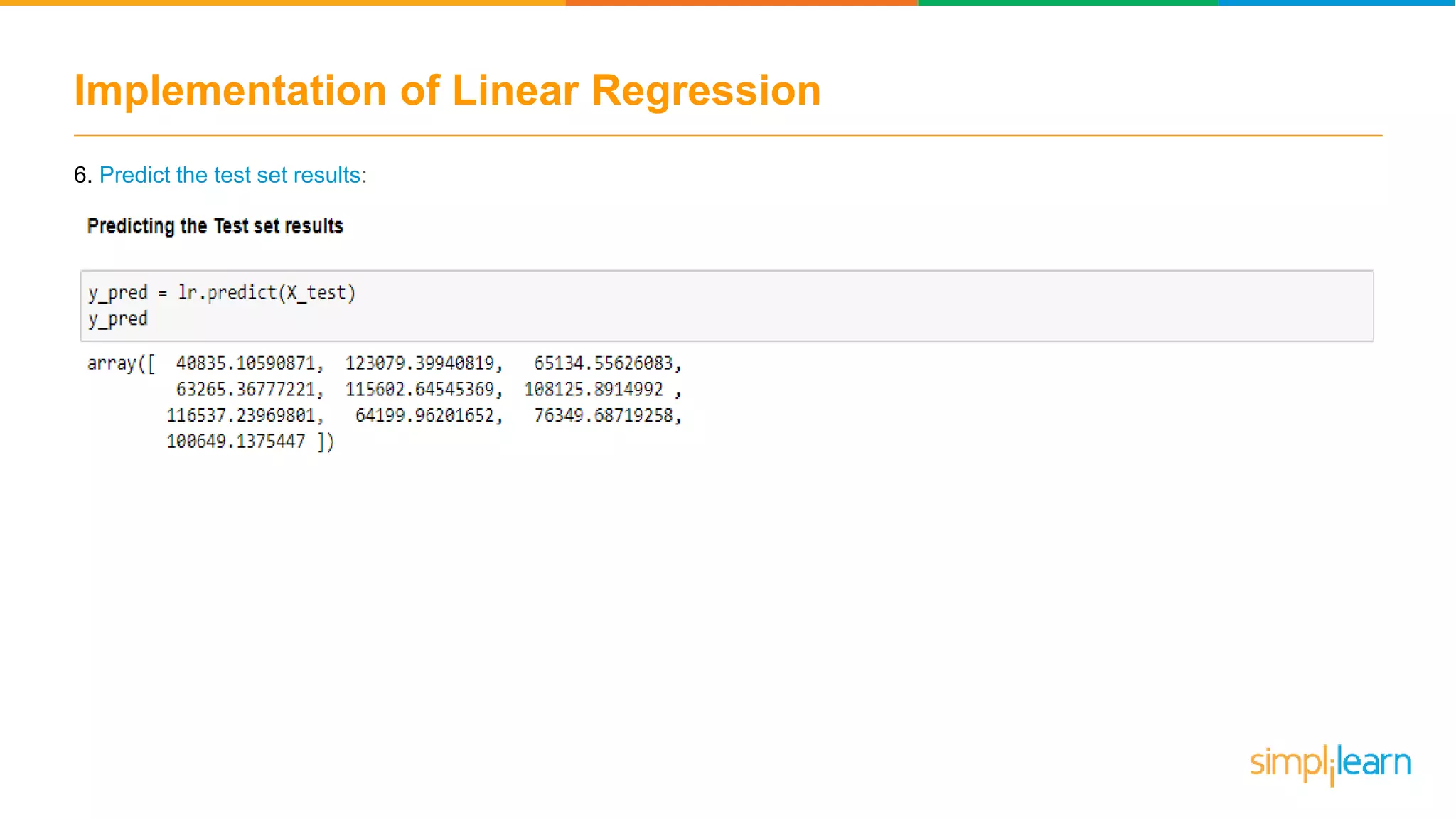 Implementation of Linear Regression
6. Predict the test set results:
 