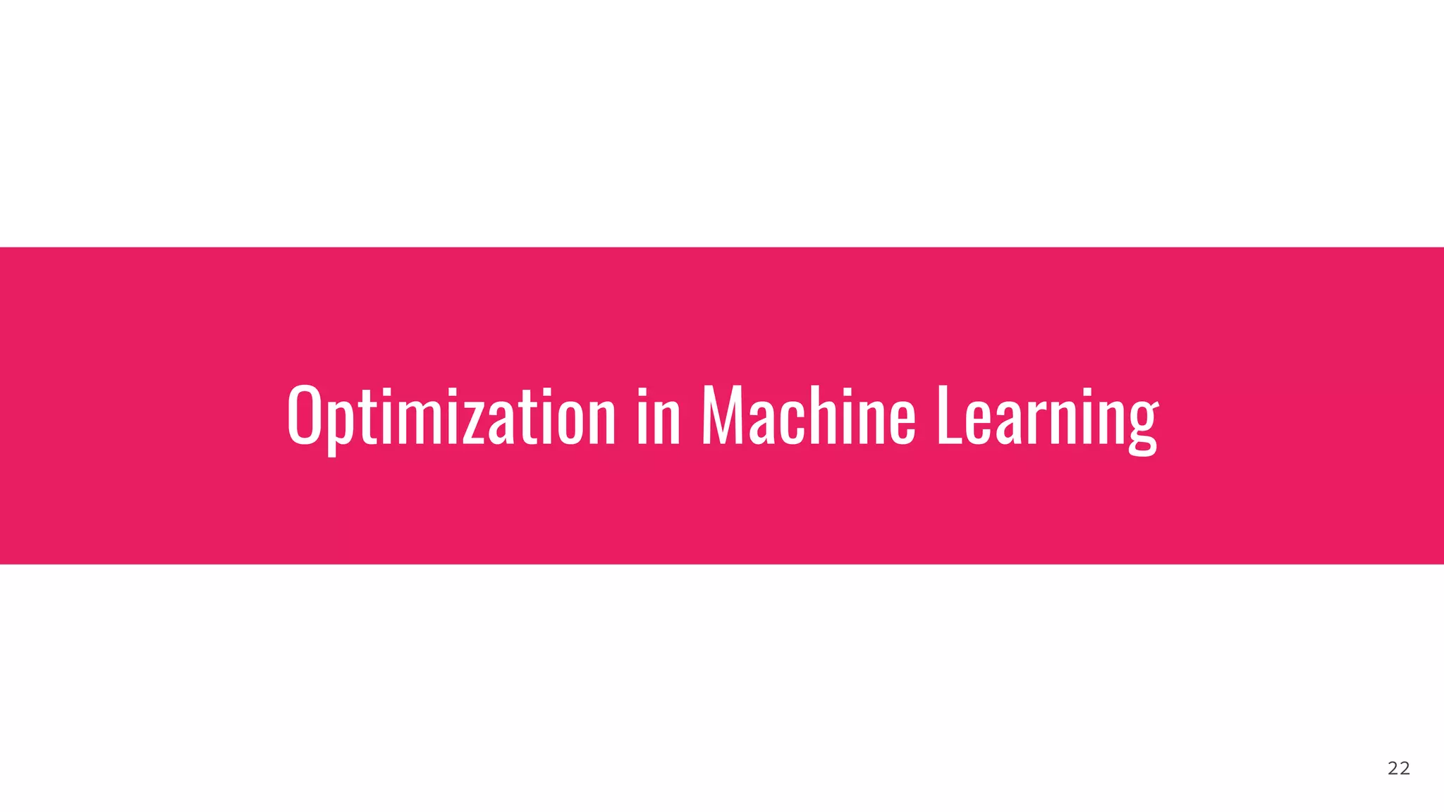Optimization in Machine Learning
22
 