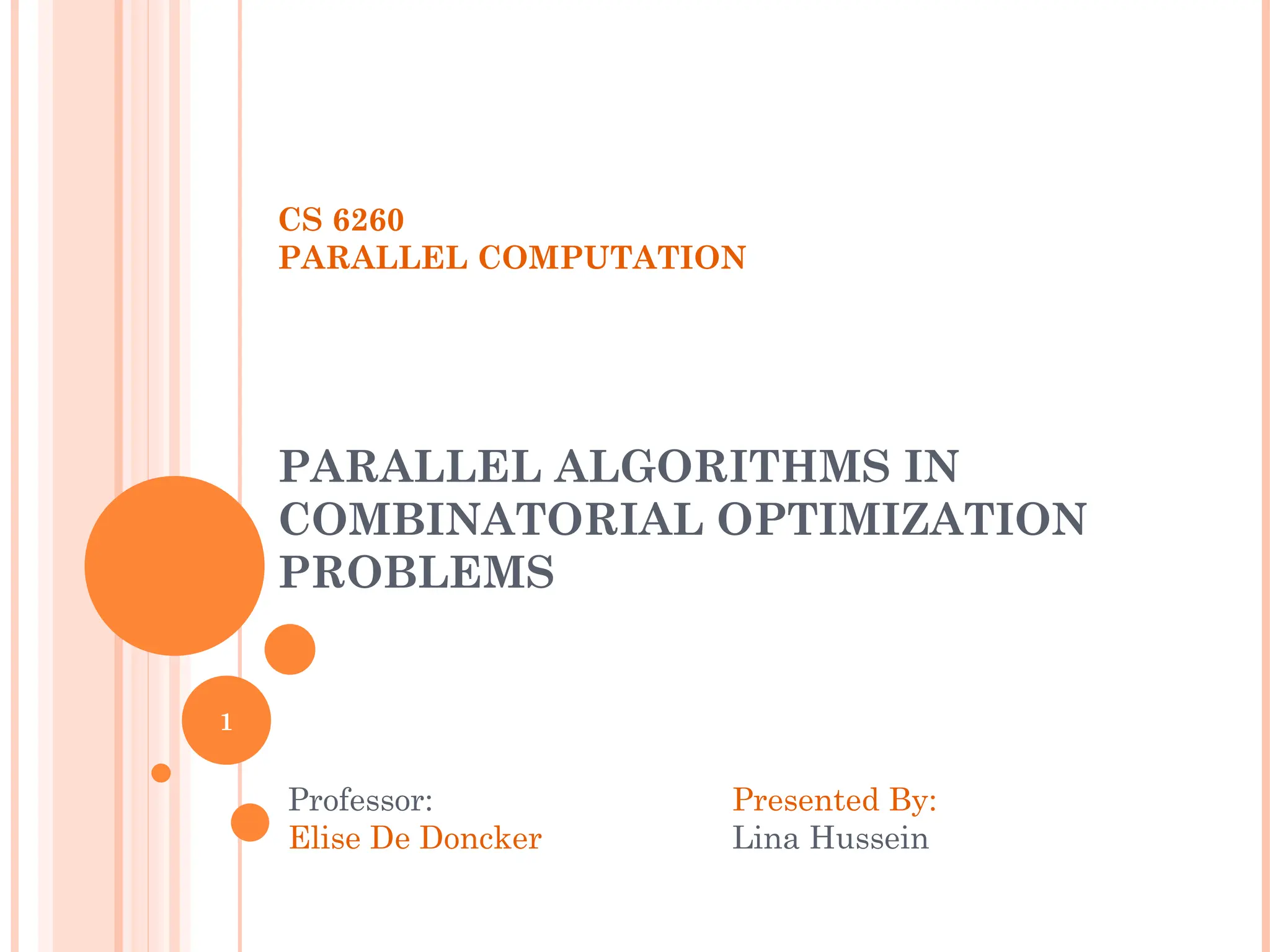 CS 6260
PARALLEL COMPUTATION
PARALLEL ALGORITHMS IN
COMBINATORIAL OPTIMIZATION
PROBLEMS
Professor:
Elise De Doncker
Presented By:
Lina Hussein
1
 