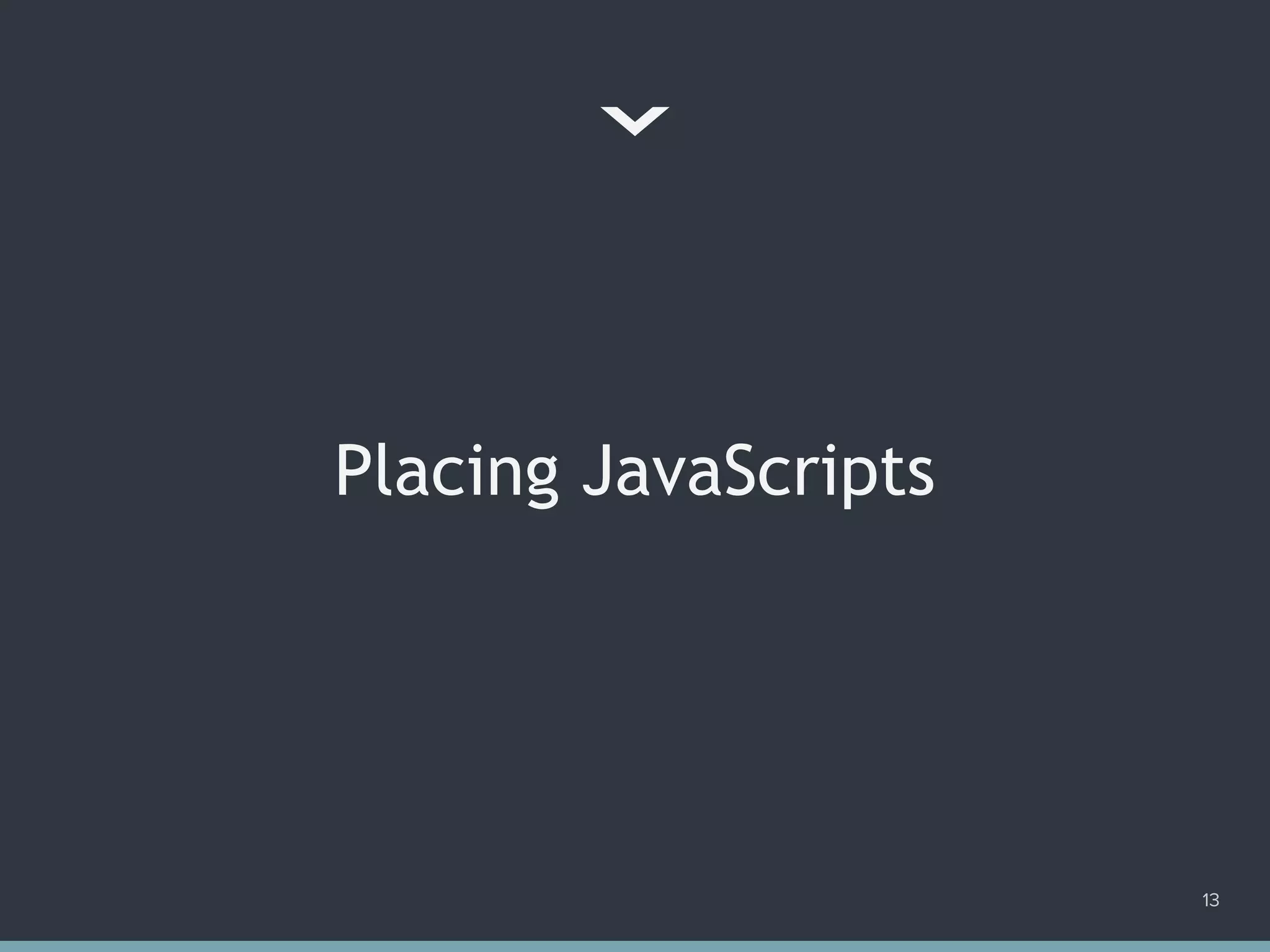 Placing JavaScripts
13
 