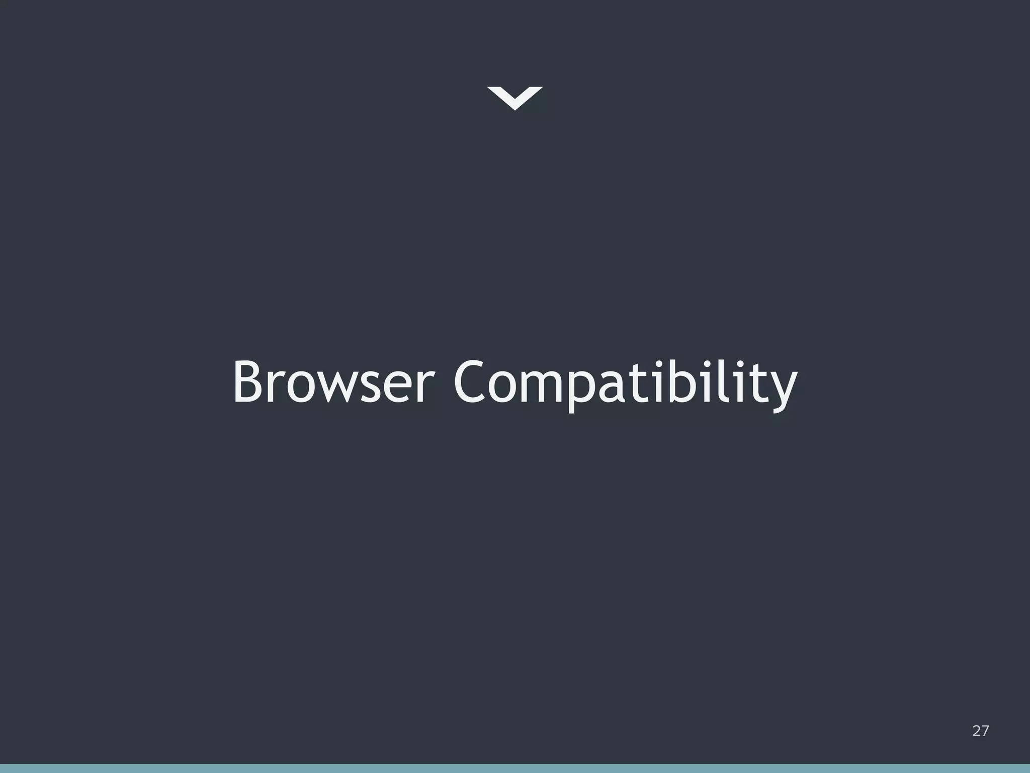 Browser Compatibility
27
 
