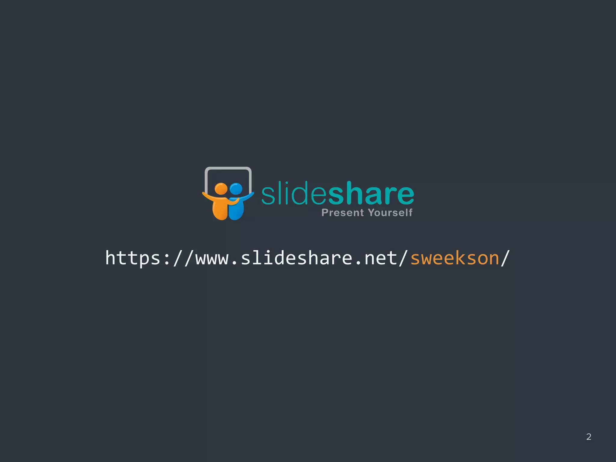 2
https://www.slideshare.net/sweekson/
 