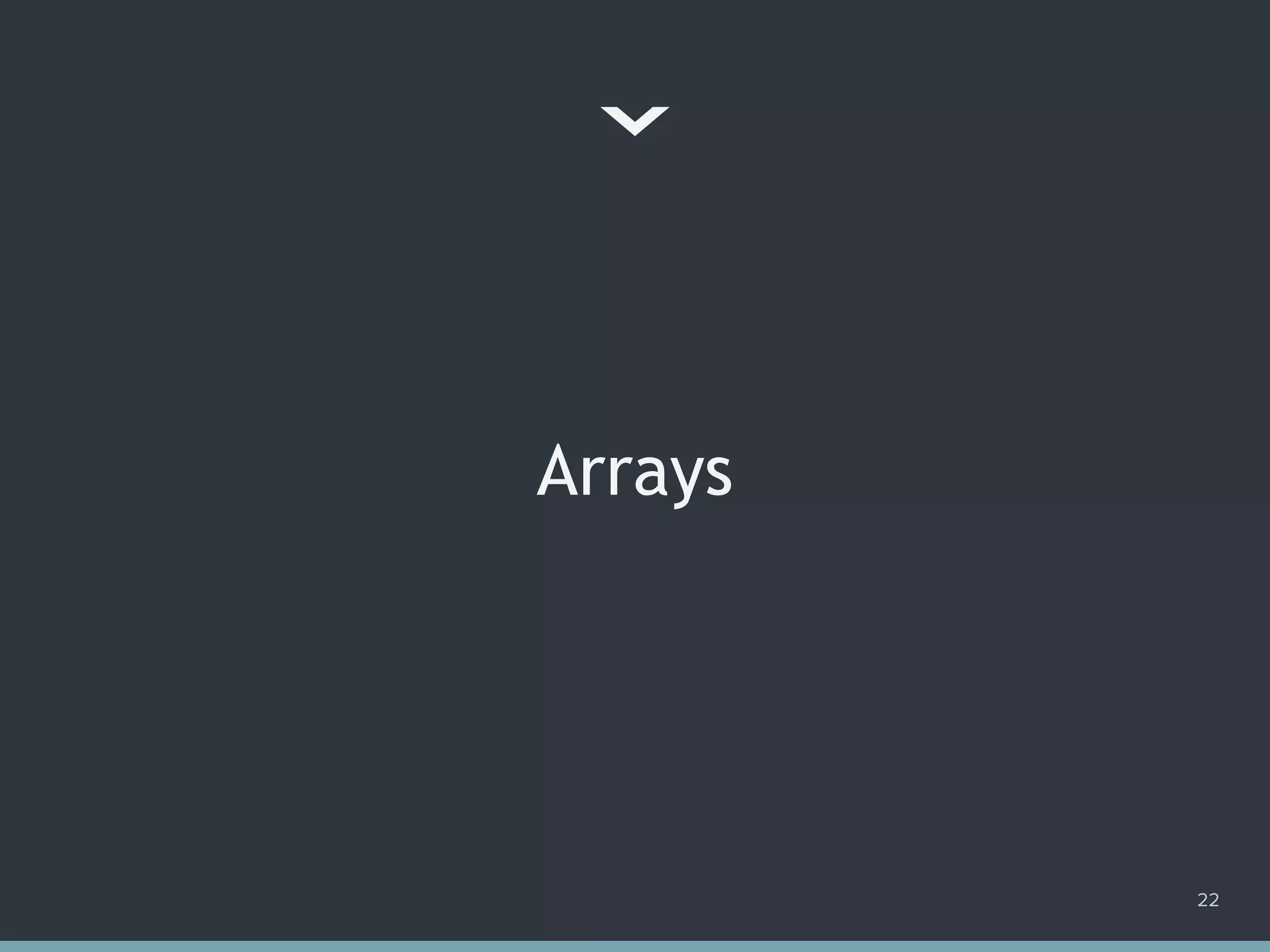 Arrays
22
 