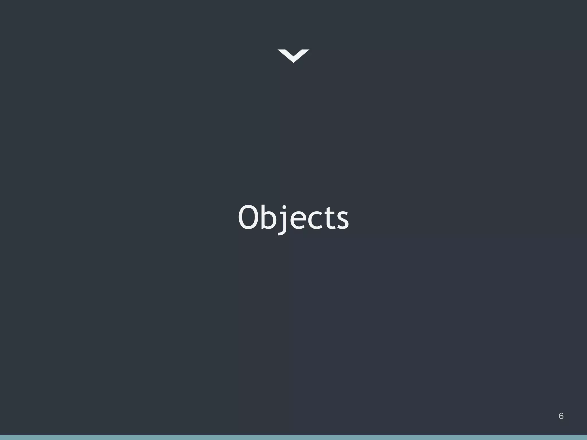 Objects
6
 