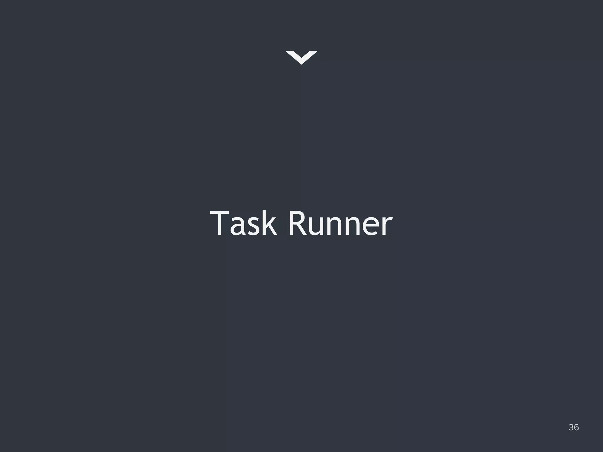 Task Runner
36
 