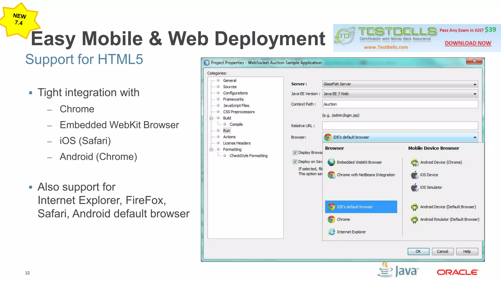 Support for HTML5 
32 
Easy Mobile & Web Deployment 
 Tight integration with 
– Chrome 
– Embedded WebKit Browser 
– iOS (Safari) 
– Android (Chrome) 
 Also support for 
Internet Explorer, FireFox, 
Safari, Android default browser 
 