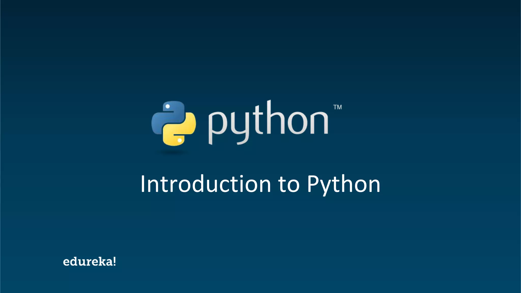 Python Certification Training https://www.edureka.co/python
Introduction to Python
 