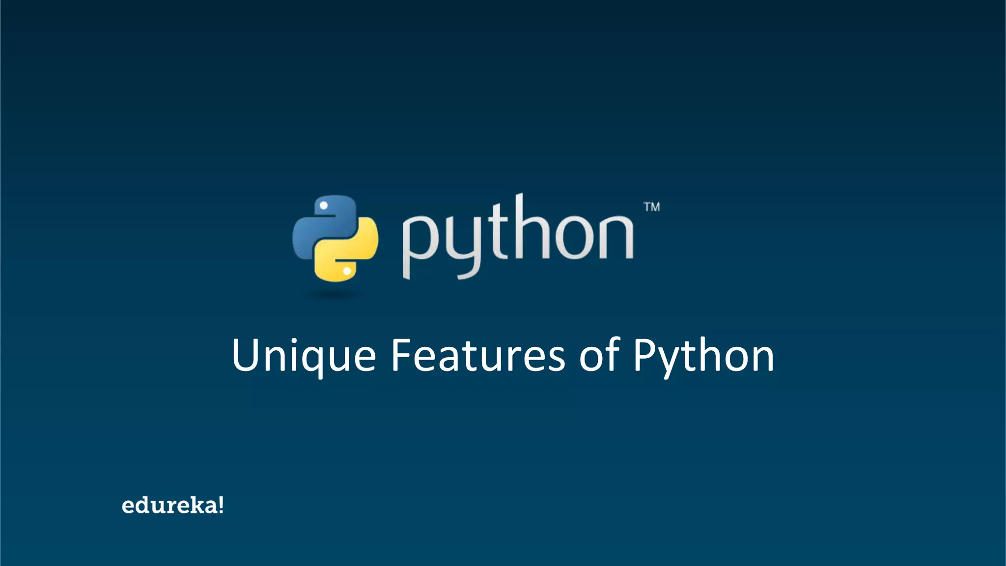 Python Certification Training https://www.edureka.co/python
Unique Features of Python
 