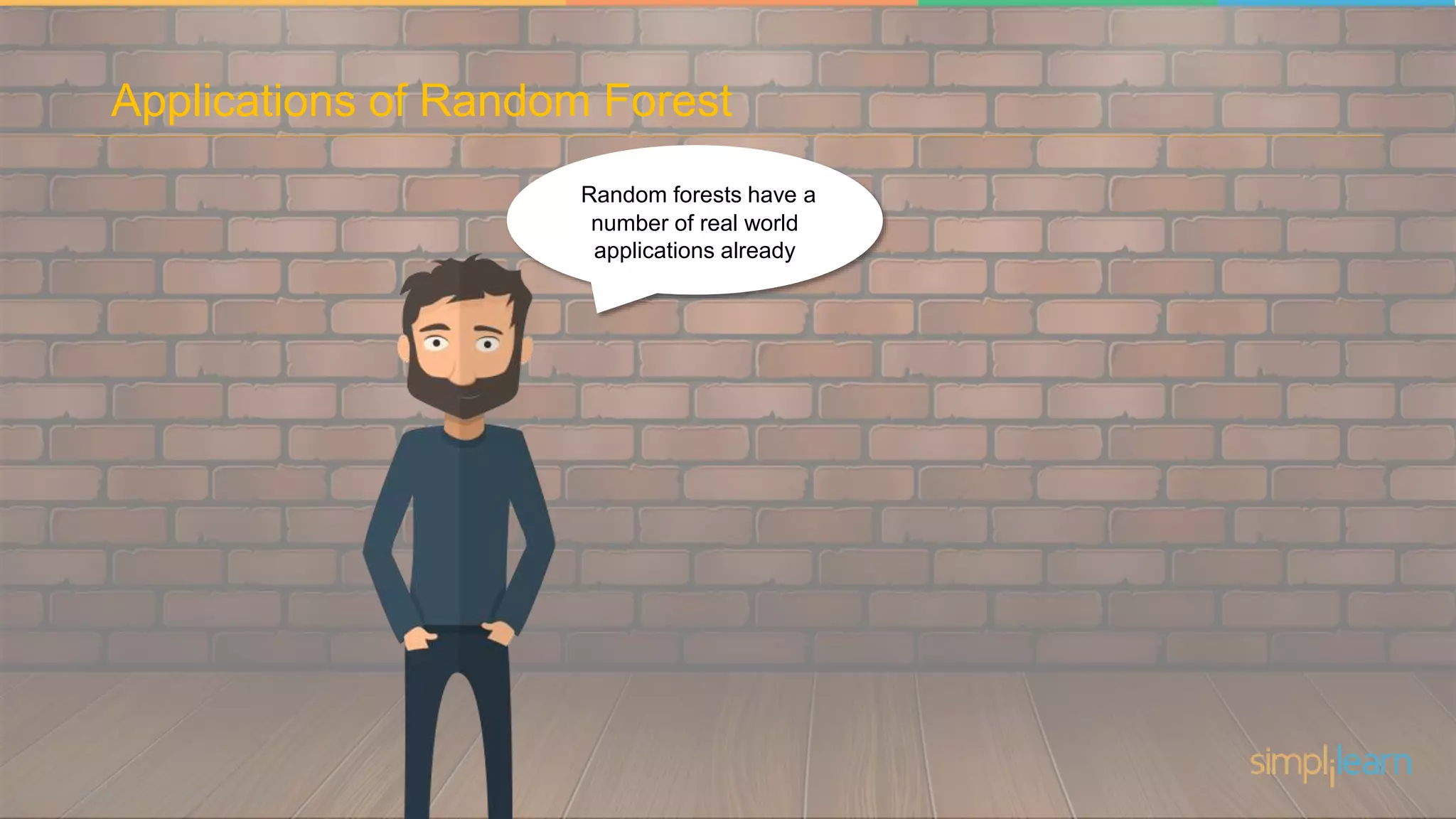 Random forests have a
number of real world
applications already
Applications of Random Forest
 