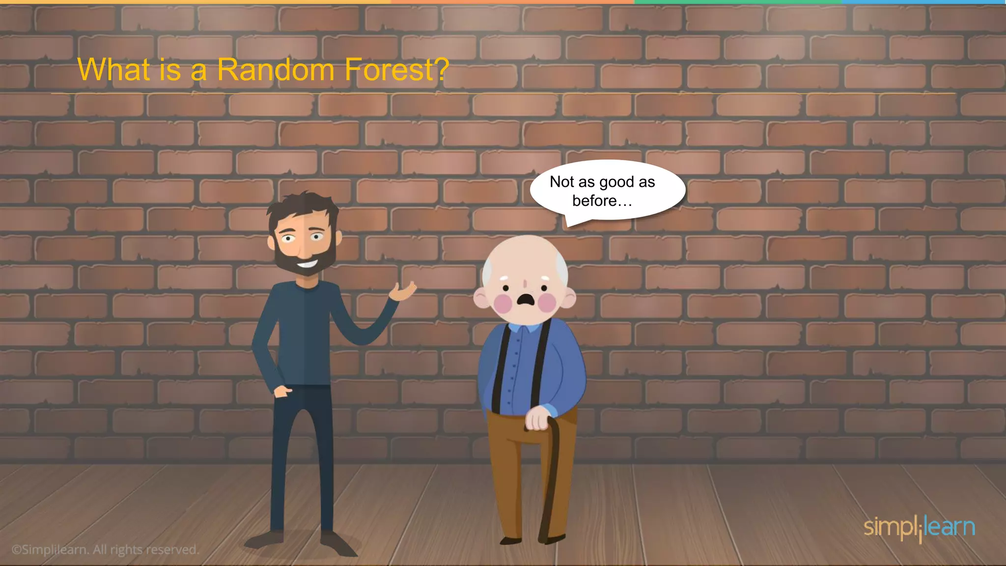 Not as good as
before…
What is a Random Forest?
 