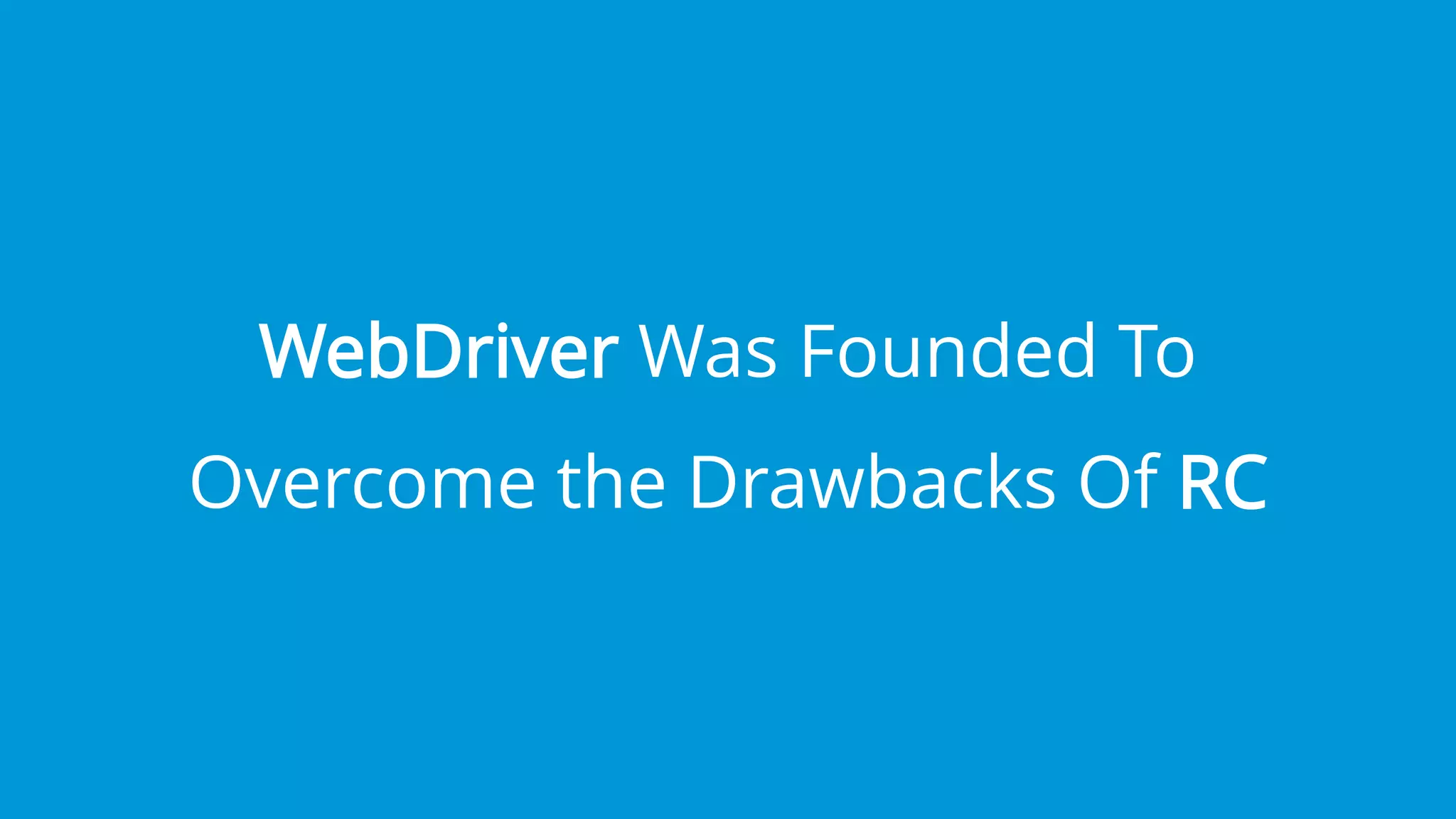 www.edureka.co/testing-with-selenium-webdriverEDUREKA’S SELENIUM CERTIFICATION TRAINING
WebDriver Was Founded To
Overcome the Drawbacks Of RC
 
