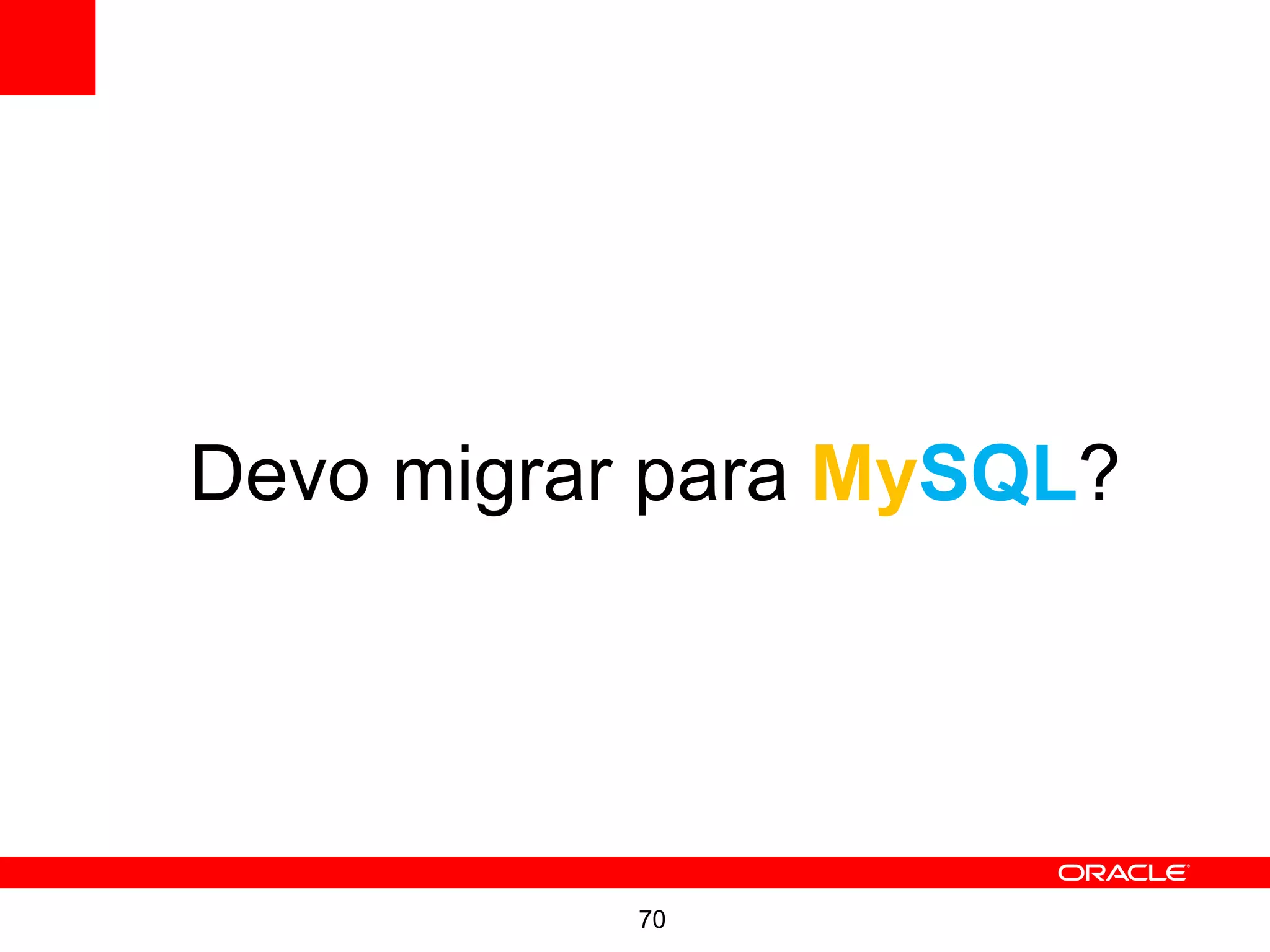 Devo migrar para MySQL?




           70
 