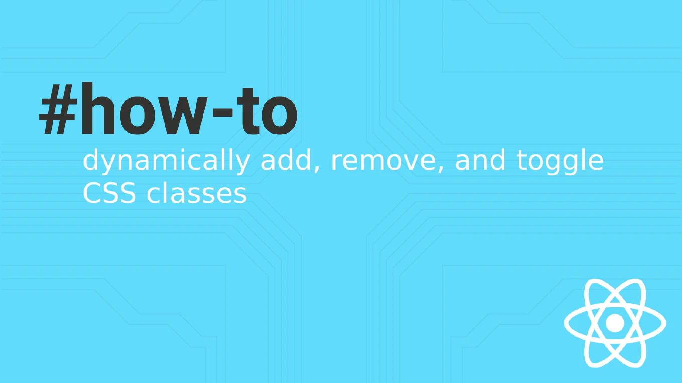 How to dynamically add, remove, and toggle CSS classes in React.js